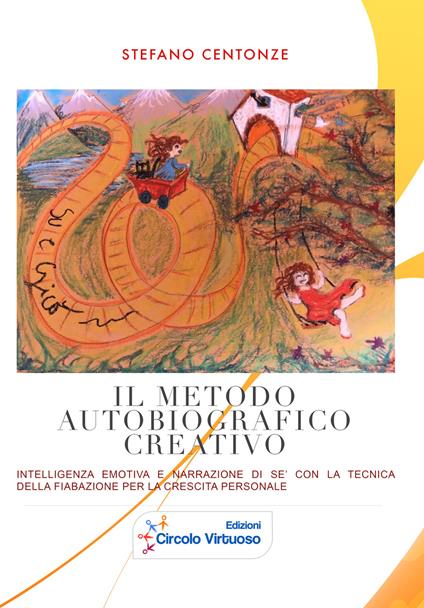 Il metodo autobiografico creativo. Intelligenza emotiva e narrazione di sé con la tecnica della fiabazione per la crescita personale - Stefano Centonze - copertina