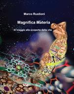 Magnifica materia. In viaggio alla scoperta della vita. Ediz. per la scuola