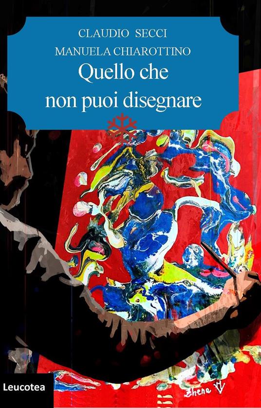 Quello che non puoi disegnare - Claudio Secci,Manuela Chiarottino - copertina