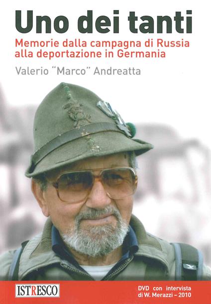 Uno dei tanti. Memorie dalla campagna di Russia alla deportazione in Germania. Con DVD video - Valerio Andreatta - copertina