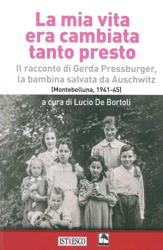 La mia vita era cambiata tanto presto. Il racconto di Gerda Pressburger, la bambina salvata da Auschwitz (Montebelluna, 1941-45) - copertina