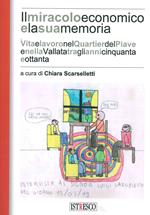 Il miracolo e la sua memoria. Vita e lavoro nel quartier del Piave tra gli anni Cinquanta e Ottanta