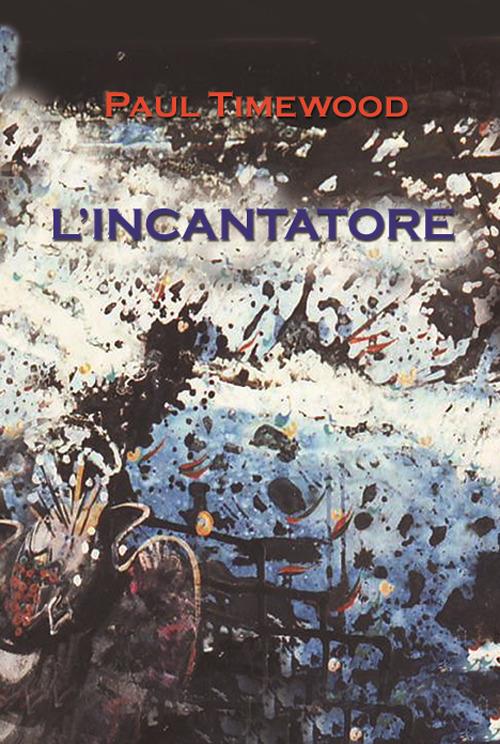 L' incantatore - Paul Timewood - copertina