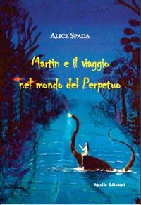 Martin e il viaggio nel mondo del Perpetuo - A. Spada - copertina