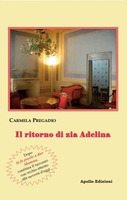 Il ritorno di zia Adelina. Racconto scritto con uno sguardo attento alle nevrosi d'oggi - Carmela Pregadio - copertina