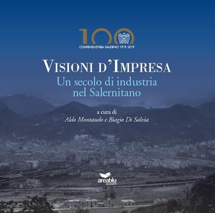 Visioni d'impresa. Un secolo di industria nel Salernitano - copertina