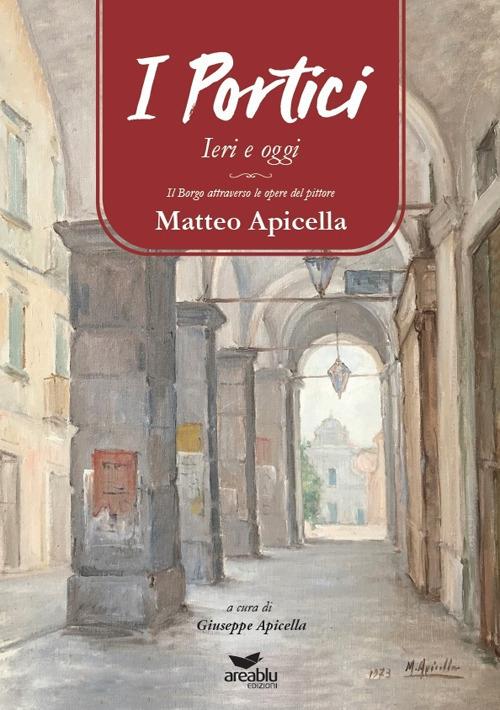 I Portici ieri e oggi. Il borgo attraverso le opere del pittore Matteo Apicella - copertina