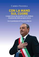 Con la mano sul cuore. L'esperienza decennale di un sindaco innamorato della propria terra