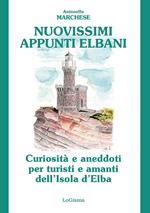 Nuovissimi appunti elbani. Curiosità e aneddoti per turisti e amanti dell'Isola d'Elba