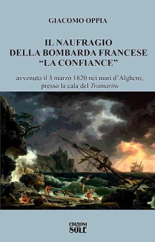 Il naufragio della bombarda francese «La confiance» avvenuto il 3 marzo 1820 nei mari d'Alghero, presso la cala del «tramaritu» - Giacomo Oppia - copertina