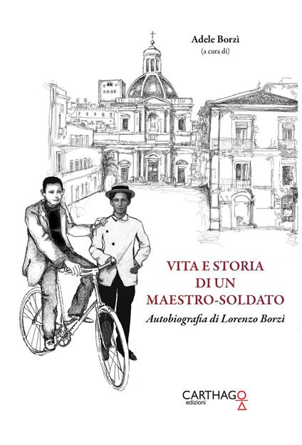 Vita e storia di un maestro-soldato. Autobiografia di Lorenzo Borzì - Lorenzo Borzì - copertina