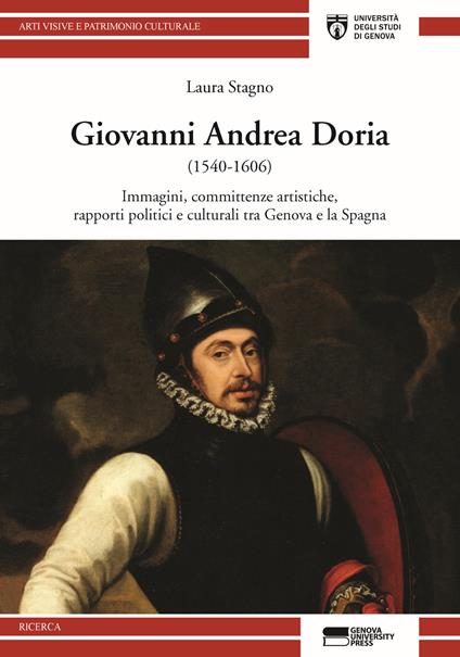 Giovanni Andrea Doria (1540-1606). Immagini, committenze, rapporti politici e culturali tra Genova e la Spagna - Laura Stagno - copertina