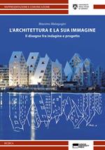 L' architettura e la sua immagine. Il disegno fra indagine e progetto