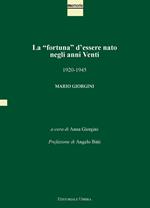 La «fortuna» d'essere nato negli anni Venti. 1920-1945. Mario Giorgini. Ediz. integrale