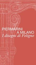 Piermarini a Milano. I disegni di Foligno. Catalogo della mostra (Milano, 30 maggio–28 luglio 2024). Ediz. illustrata