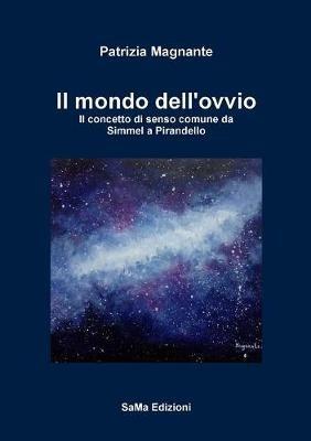 Il mondo dell'ovvio. Il concetto di senso comune da Simmel a Pirandello - Patrizia Magnante - copertina