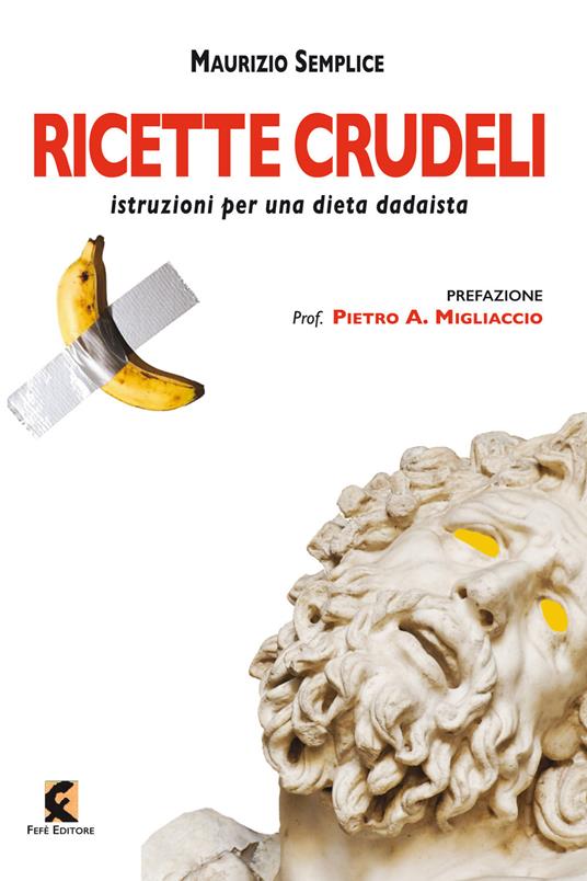 Ricette crudeli. Istruzioni per una dieta dadaista - Maurizio Semplice - copertina