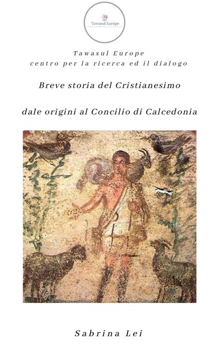 Breve storia del cristianesimo dalle origini al concilio di Calcedonia - Sabrina Lei - copertina