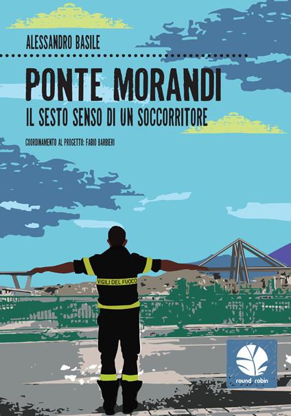 Ponte Morandi. Il sesto senso di un soccorritore - Alessandro Basile - copertina