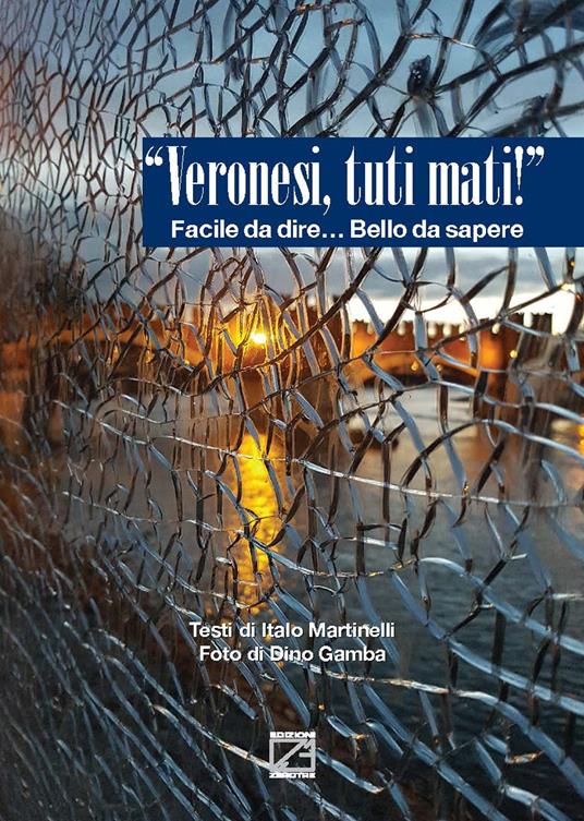 «Veronesi, tuti mati!». Facile da dire... bello da sapere - Italo Martinelli - copertina