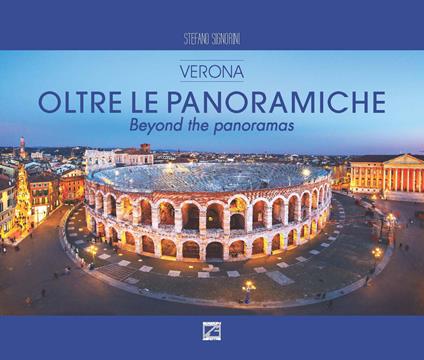 Oltre le panoramiche. Verona-Beyond the panoramas. Ediz. illustrata - Stefano Signorini - copertina