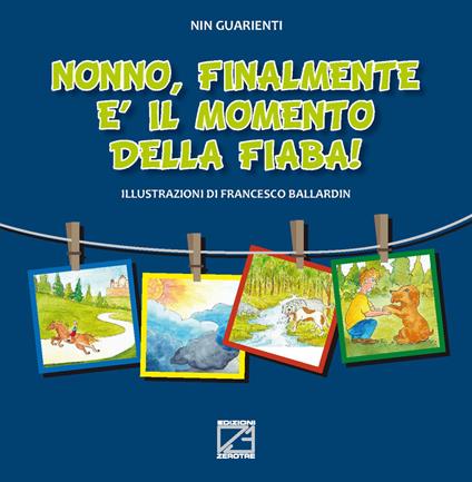 Nonno, finalmente è il momento della fiaba! Ediz. illustrata - Nin Guarienti - copertina