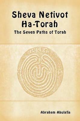 Sheva Netivot Ha-Torah. The seven paths of Torah. Ediz. ebraica e inglese - Abraham ben Samuel Abulafia - copertina