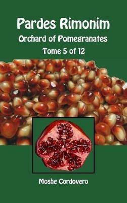 Pardes Rimonim. Orchard of Pomegranates. Ediz. aramaica, ebraica e inglese. Vol. 5 - Moïse Cordovéro - copertina