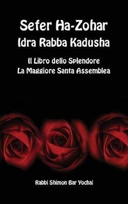 Sefer Ha-Zohar. Idra Rabba Kadusha. Il libro dello splendore. La maggiore santa assemblea. Ediz. ebraica, latina e italiana - Shimon Bar Yochai - copertina