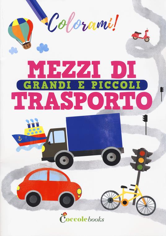 Mezzi di trasporto grandi e piccoli. Ediz. a colori - Silvia Colombo - copertina