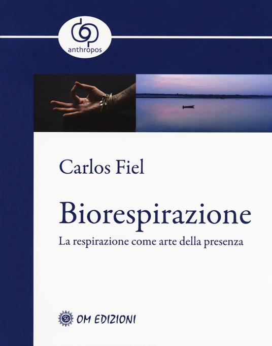 Biorespirazione. La respirazione come arte della presenza - Carlos Fiel - copertina