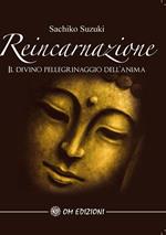 Reincarnazione. Il divino pellegrinaggio dell'anima