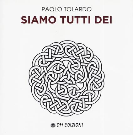 Siamo tutti dei - Paolo Tolardo - copertina