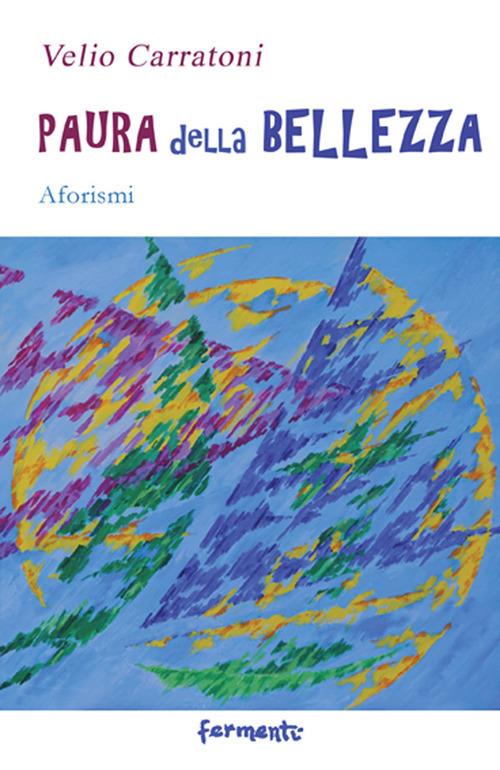 Paura della bellezza. Aforismi - Velio Carratoni - copertina