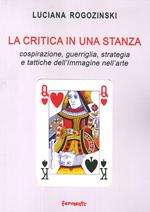 La critica in una stanza. Cospirazione, guerriglia, strategia e tattiche dell'immagine nell'arte