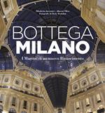 Bottega Milano. I maestri di un nuovo Rinascimento. Ediz. illustrata