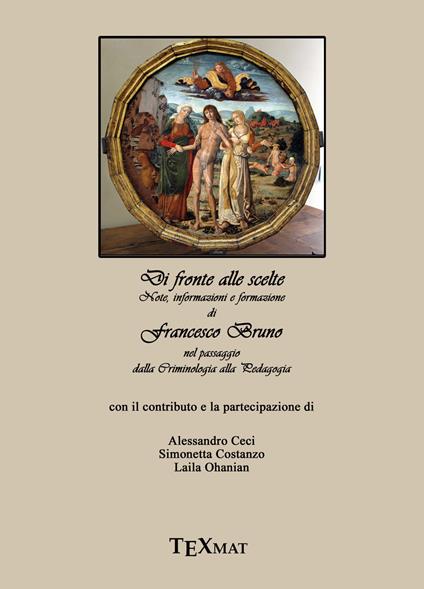 Di fronte alle scelte. Note, informazioni e formazione nel passaggio dalla criminologia alla pedagogia - Francesco Bruno - copertina