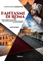 Fantasmi di Roma. Miti, storie e leggende che avvolgono da oltre 2700 anni la Città Eterna