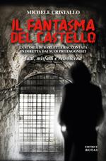 Il fantasma del castello. La storia di Barletta raccontata in diretta dai suoi protagonisti. Fatti, misfatti e retroscena