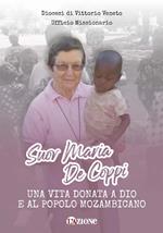Suor Maria De Coppi. Una vita donata a Dio e al popolo Mozambicano. Nuova ediz.