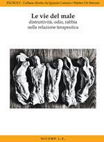 Le vie del male. Distruttività, odio, rabbia nella relazione terapeutica