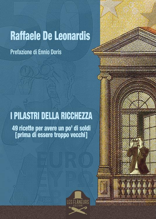 I pilastri della ricchezza. 49 ricette per avere un po' di soldi (prima di essere troppo vecchi) - Raffaele De Leonardis - copertina