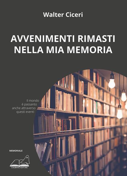 Avvenimenti rimasti nella mia memoria - Walter Ciceri - copertina