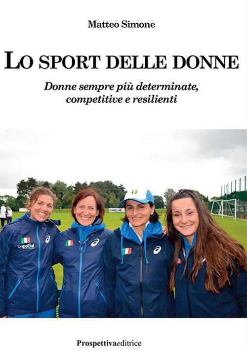 Lo sport delle donne. Donne sempre più determinate, competitive e resilienti - Matteo Simone - copertina