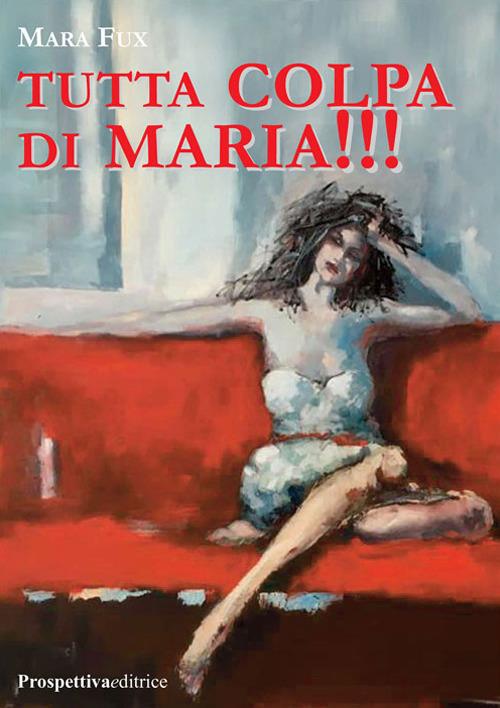 Tutta colpa di Maria!!! - Mara Fux - copertina