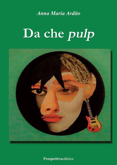 Da che pulp - Anna Maria Ardito - copertina