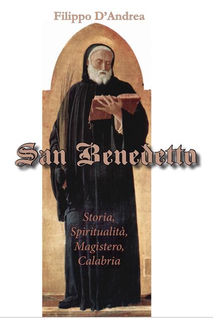 San Benedetto. Storia, spiritualità, magistero, Calabria. Ediz. per la scuola - Filippo D'Andrea - copertina