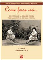 Come fosse ieri. La piccola e la grande storia nei racconti di chi l'ha vissuta