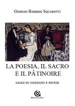 La poesia. Il sacro e il pâtinoire. Saggi su Gozzano e Pavese