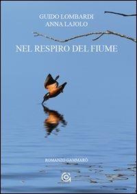 Nel respiro del fiume - Guido Lombardi,Anna Lajolo - copertina